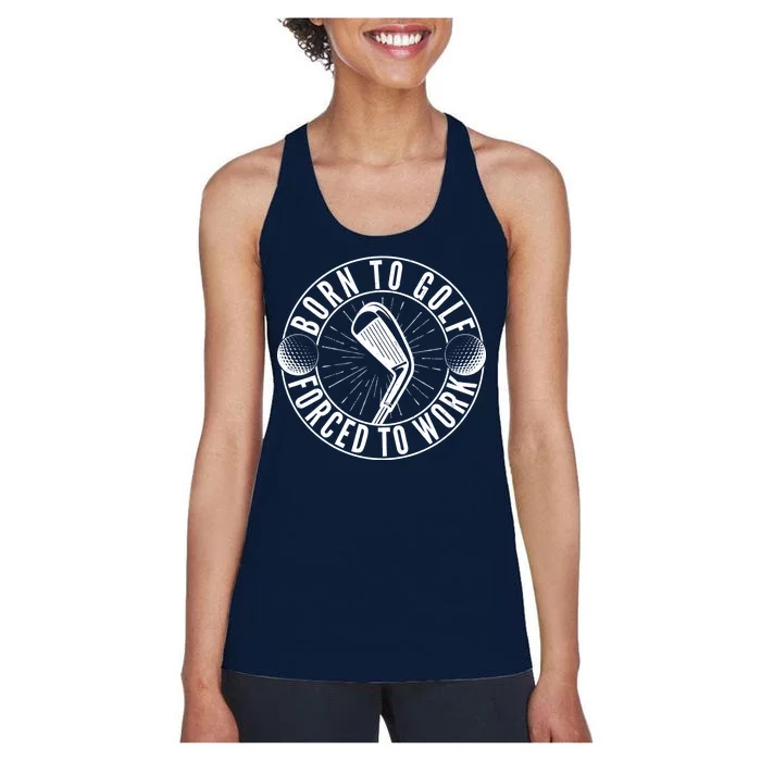 Born To Golf Force To Work Women's Racerback Tank