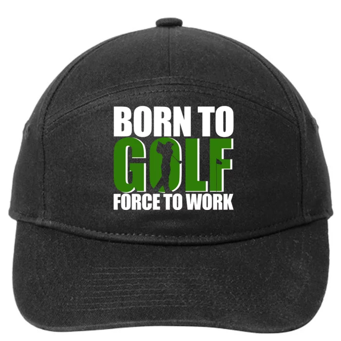 Born To Golf Force To Work Golfing Fan 7-Panel Snapback Hat