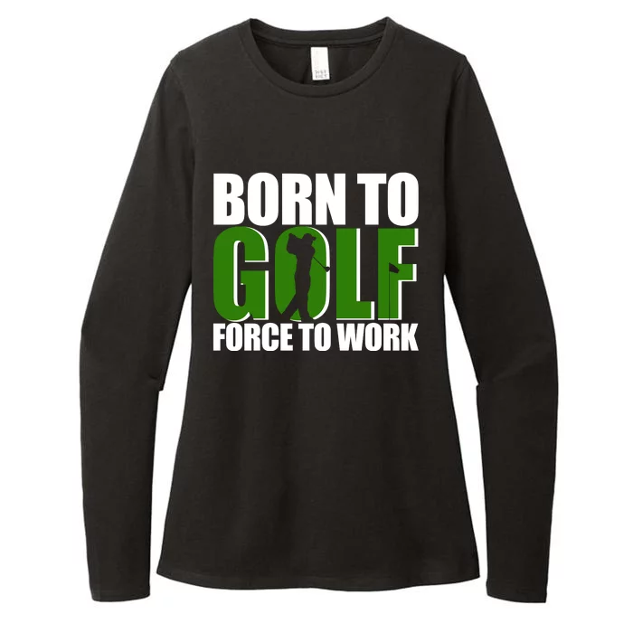 Born To Golf Force To Work Golfing Fan Womens CVC Long Sleeve Shirt