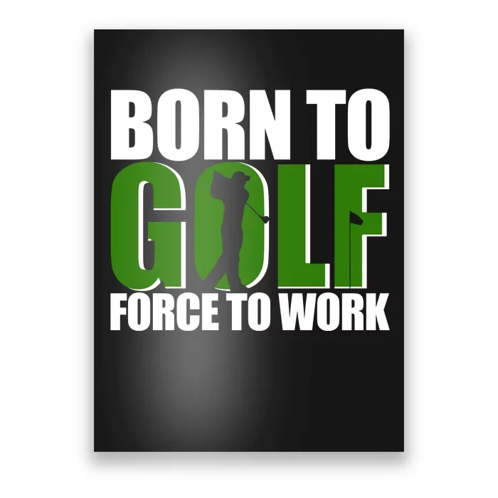 Born To Golf Force To Work Golfing Fan Poster