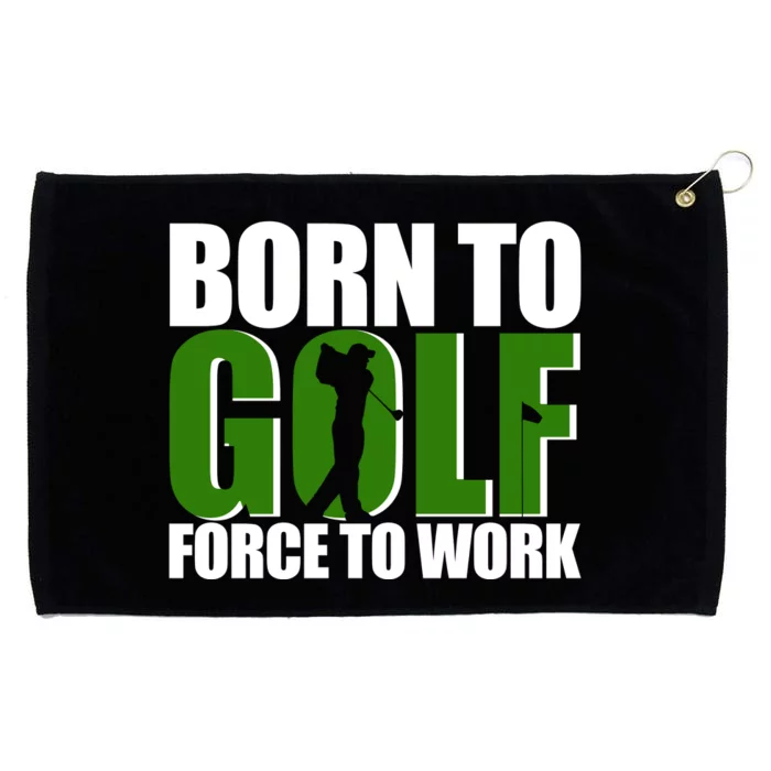 Born To Golf Force To Work Golfing Fan Grommeted Golf Towel