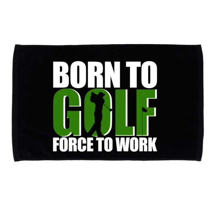 Born To Golf Force To Work Golfing Fan Microfiber Hand Towel