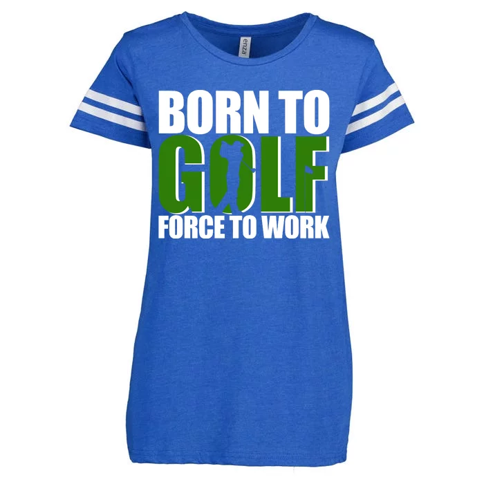 Born To Golf Force To Work Golfing Fan Enza Ladies Jersey Football T-Shirt