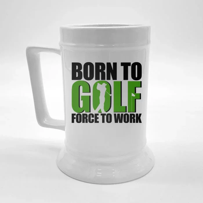 Born To Golf Force To Work Golfing Fan Front & Back Beer Stein