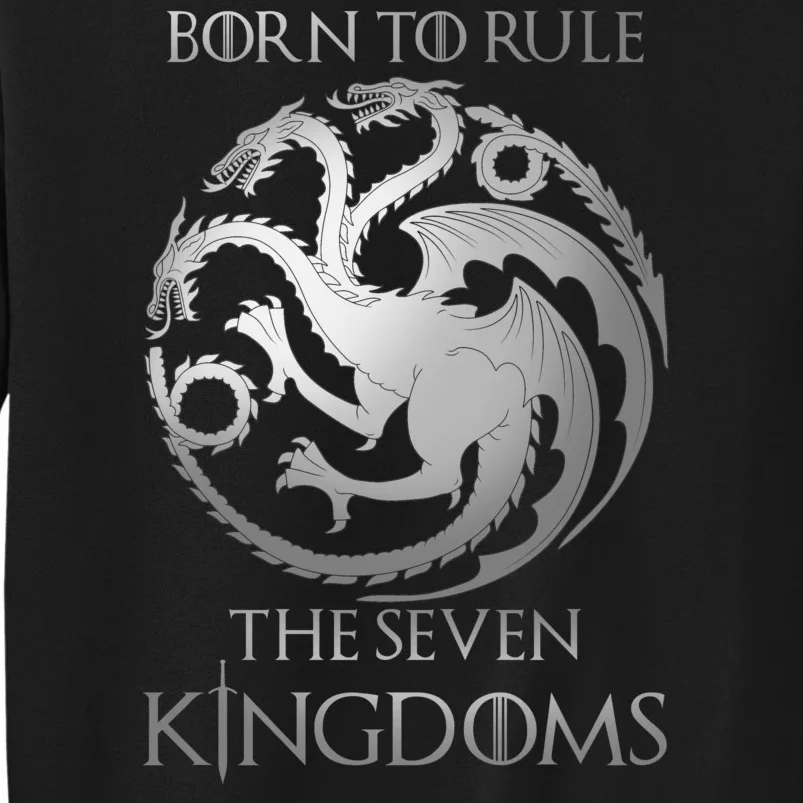 Born To Rule The Seven Kingdoms Tall Sweatshirt