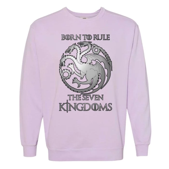 Born To Rule The Seven Kingdoms Garment-Dyed Sweatshirt