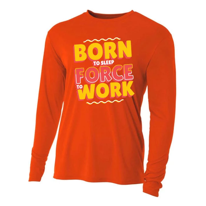 Born To Sleep Force To Work Cooling Performance Long Sleeve Crew