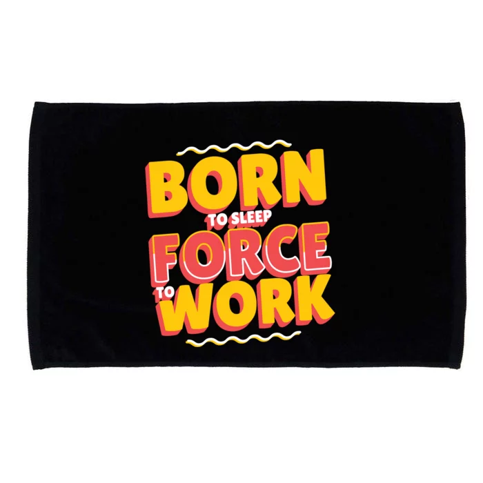 Born To Sleep Force To Work Microfiber Hand Towel