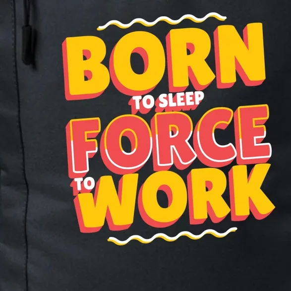 Born To Sleep Force To Work Daily Commute Backpack