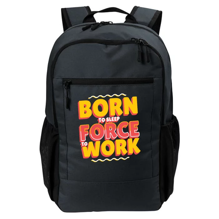 Born To Sleep Force To Work Daily Commute Backpack