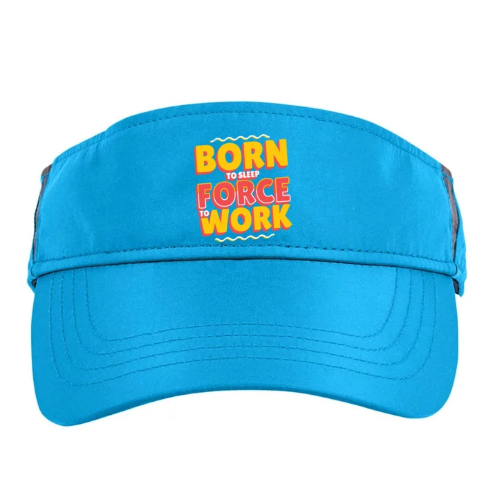 Born To Sleep Force To Work Adult Drive Performance Visor