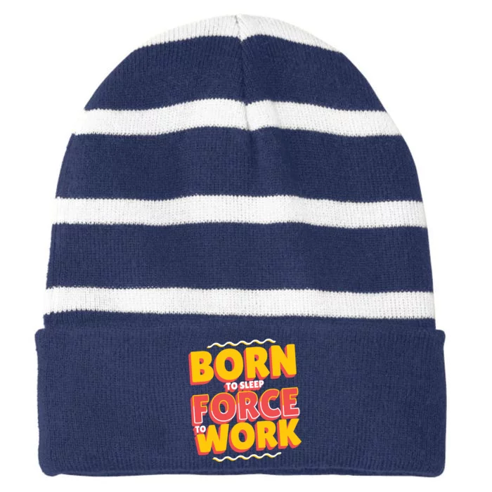 Born To Sleep Force To Work Striped Beanie with Solid Band