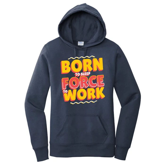 Born To Sleep Force To Work Women's Pullover Hoodie