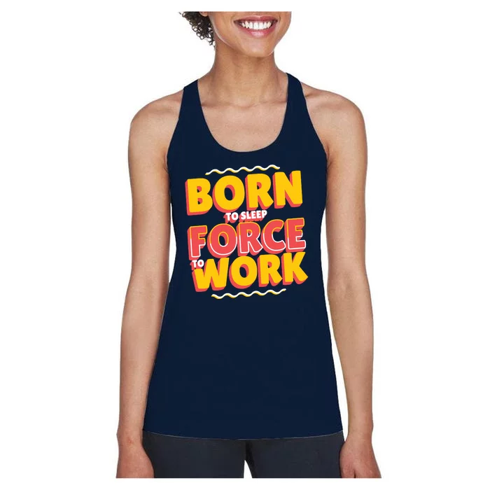 Born To Sleep Force To Work Women's Racerback Tank