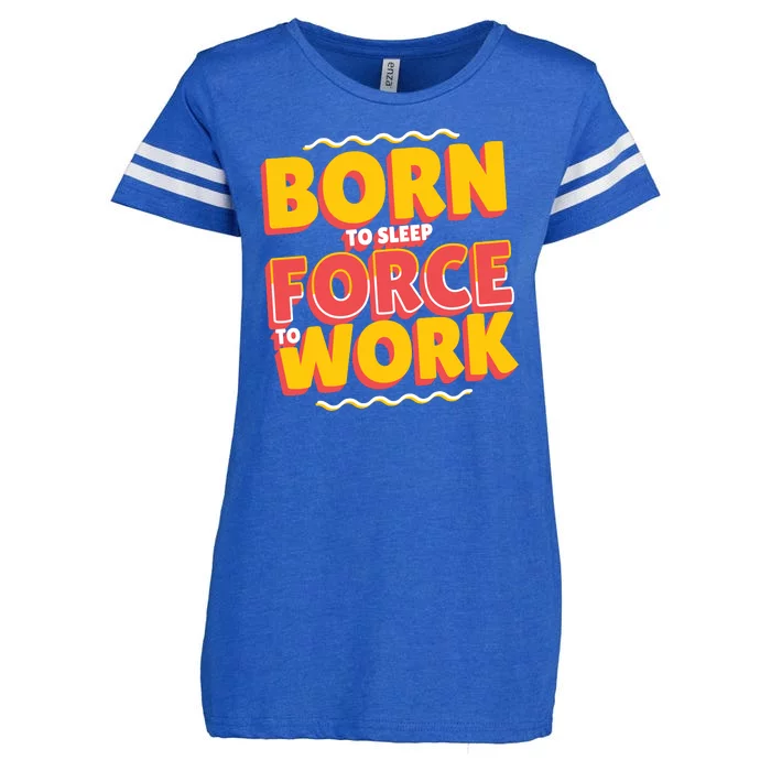 Born To Sleep Force To Work Enza Ladies Jersey Football T-Shirt