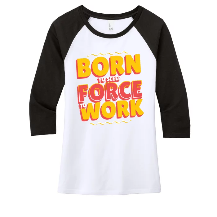 Born To Sleep Force To Work Women's Tri-Blend 3/4-Sleeve Raglan Shirt