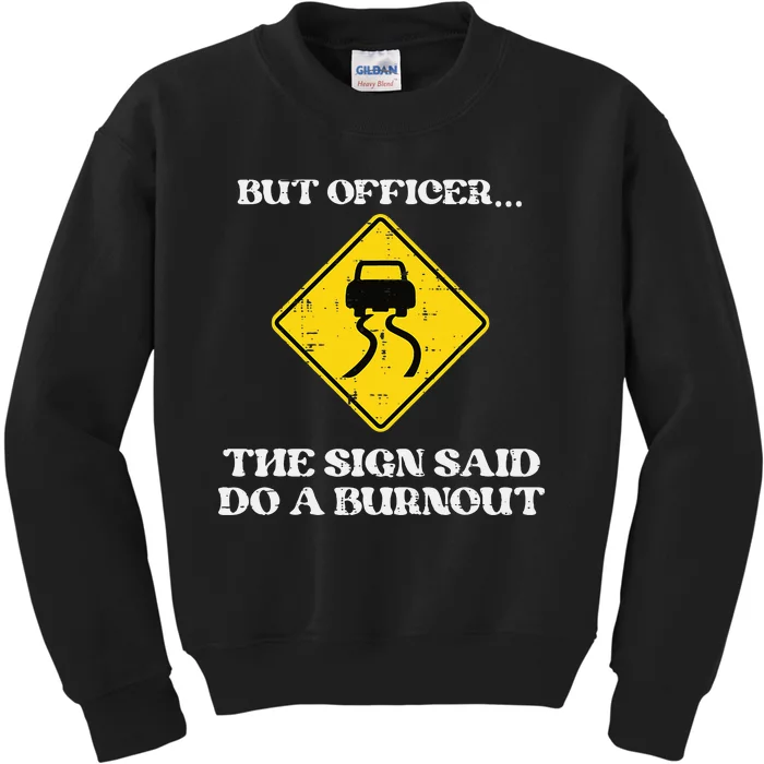 But Officer Sign Said Do Burnout Funny Car Drift Kids Sweatshirt