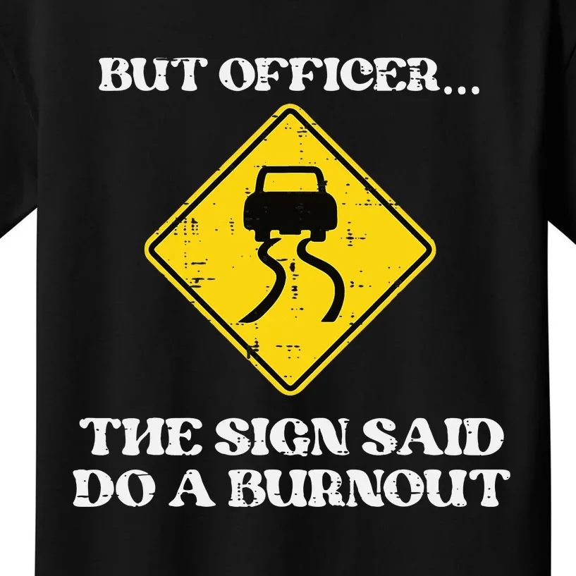 But Officer Sign Said Do Burnout Funny Car Drift Kids T-Shirt