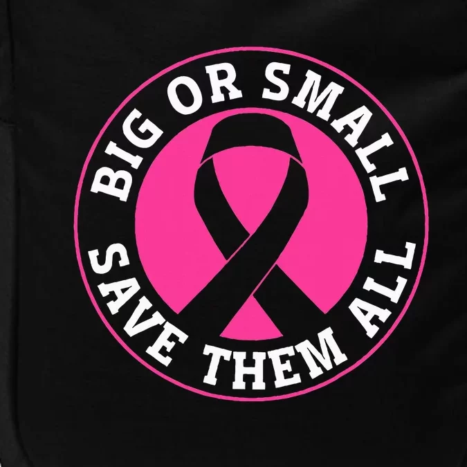 Big Or Small Save Them All Save The Tatas Impact Tech Backpack