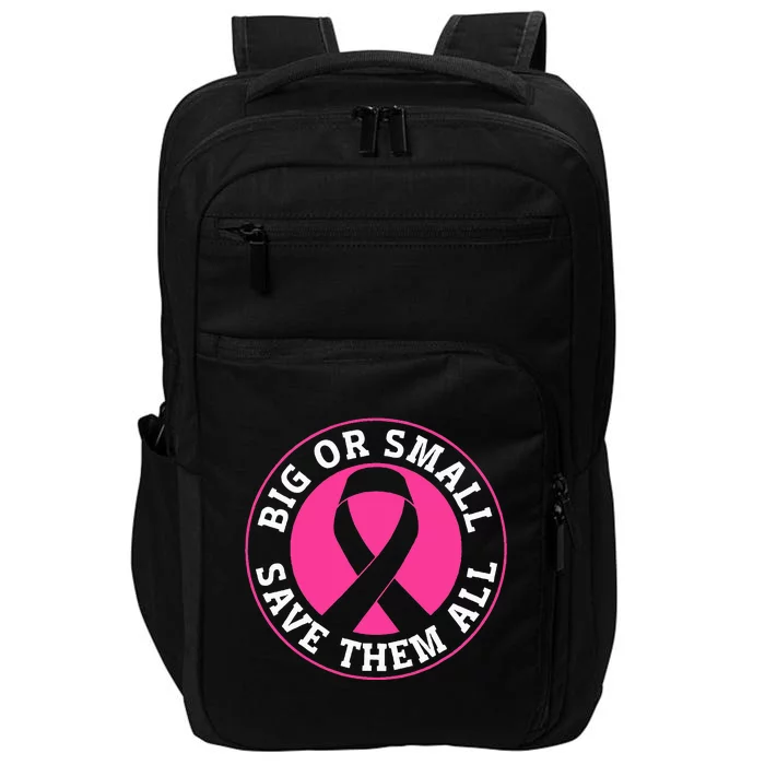 Big Or Small Save Them All Save The Tatas Impact Tech Backpack