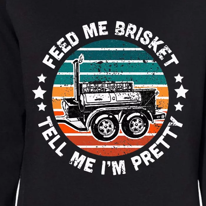 BBQ Offset Smoker Pit Feed Me Brisket and tell me I'm Pretty Womens California Wash Sweatshirt