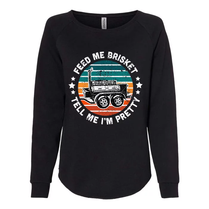 BBQ Offset Smoker Pit Feed Me Brisket and tell me I'm Pretty Womens California Wash Sweatshirt