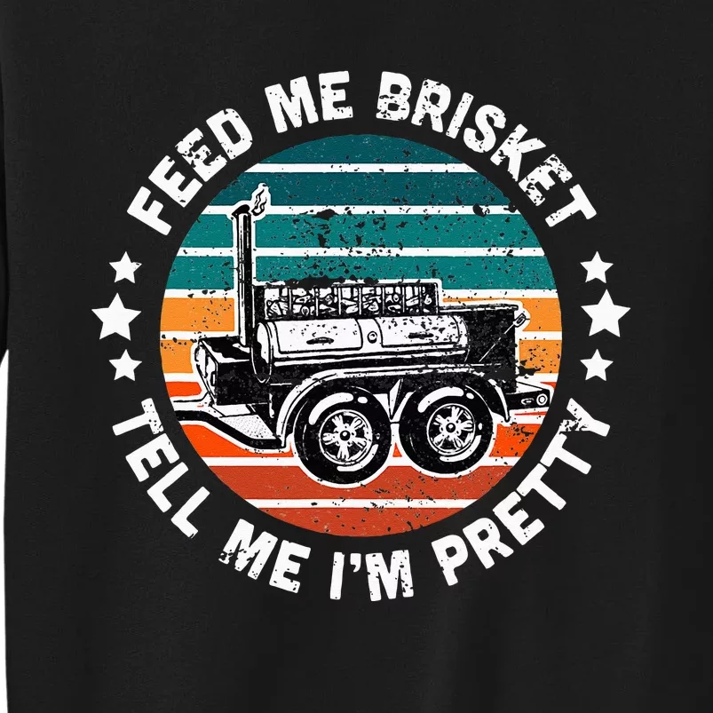 BBQ Offset Smoker Pit Feed Me Brisket and tell me I'm Pretty Tall Sweatshirt