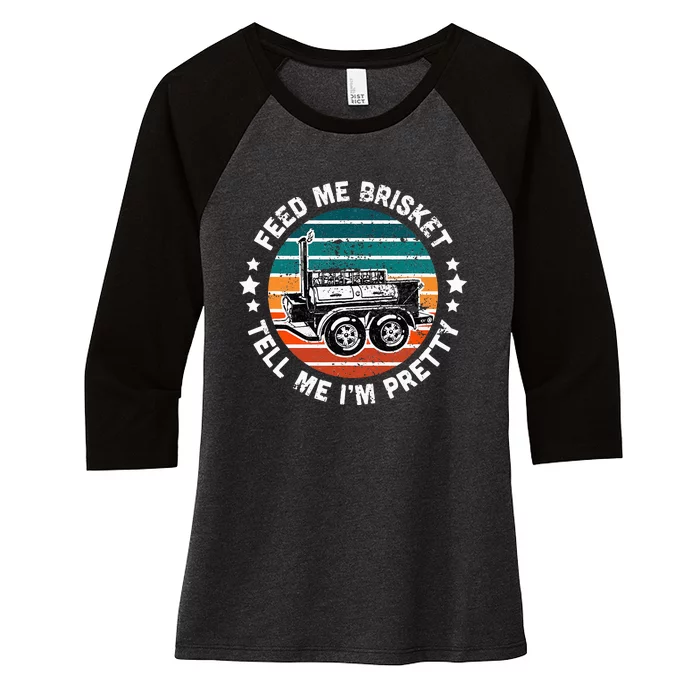 BBQ Offset Smoker Pit Feed Me Brisket and tell me I'm Pretty Women's Tri-Blend 3/4-Sleeve Raglan Shirt