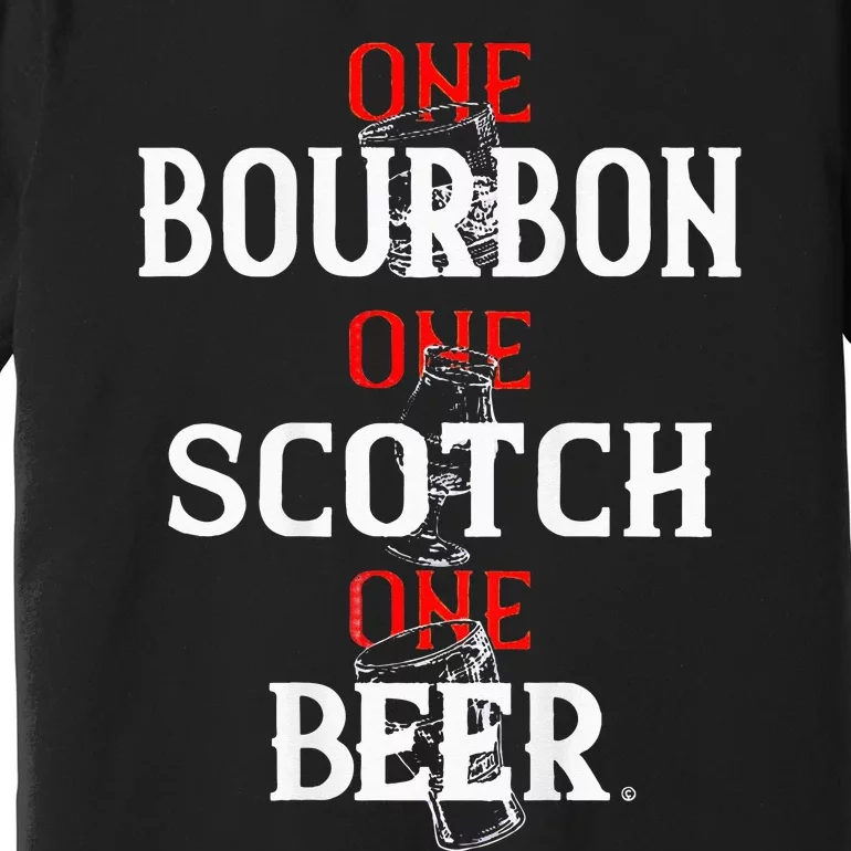 Bourbon One Scotch One Beer Premium T-Shirt