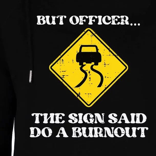 But Officer Sign Said Do Burnout Funny Car Drift Womens Funnel Neck Pullover Hood