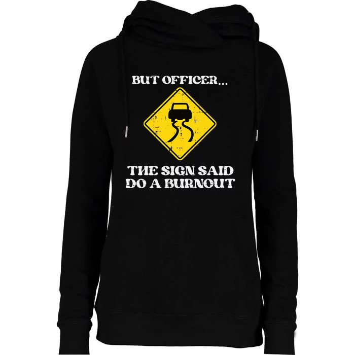 But Officer Sign Said Do Burnout Funny Car Drift Womens Funnel Neck Pullover Hood