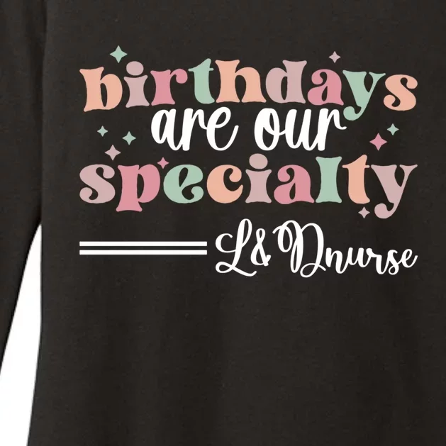 Birthdays Our Specialty L And D Nurse Labor And Delivery Nursing Cool Gift Womens CVC Long Sleeve Shirt