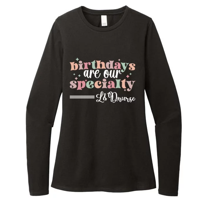 Birthdays Our Specialty L And D Nurse Labor And Delivery Nursing Cool Gift Womens CVC Long Sleeve Shirt