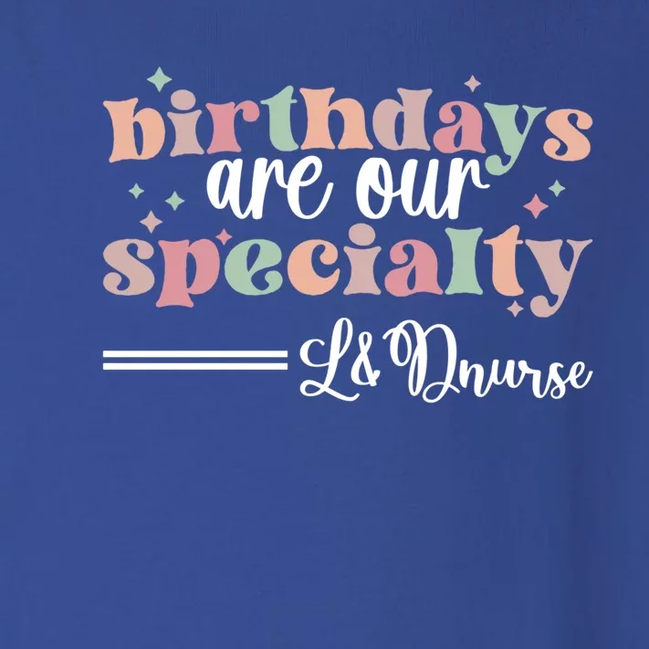 Birthdays Our Specialty L And D Nurse Labor And Delivery Nursing Cool Gift Toddler Long Sleeve Shirt