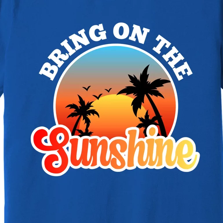 Bring On The Sunshine Summer Vacations Palm Trees Sunset Cute Gift Premium T-Shirt