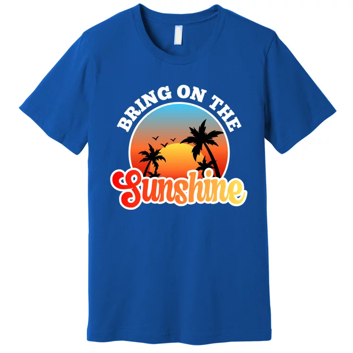 Bring On The Sunshine Summer Vacations Palm Trees Sunset Cute Gift Premium T-Shirt