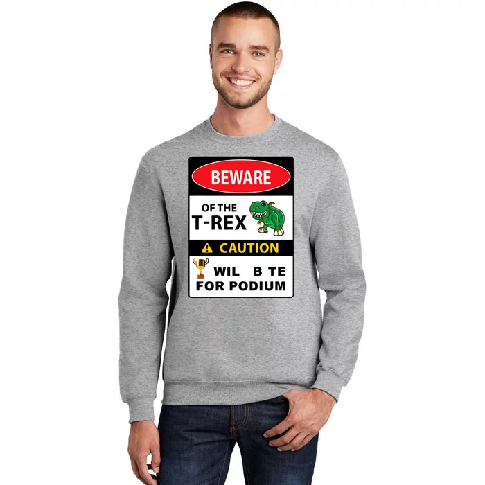 Beware Of The Trex Caution Will Bite For Podium Tall Sweatshirt