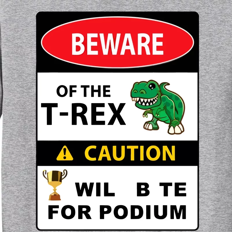 Beware Of The Trex Caution Will Bite For Podium Tall Sweatshirt