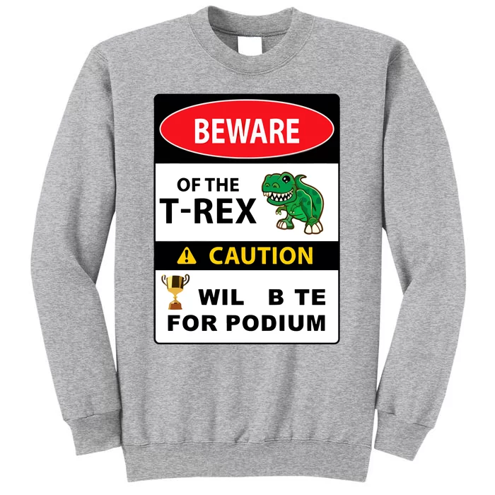 Beware Of The Trex Caution Will Bite For Podium Tall Sweatshirt