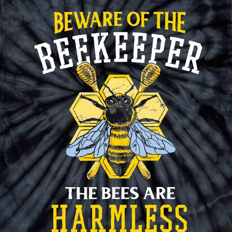 Beware Of The Beekeeper The Bees Are Harmless Tie-Dye T-Shirt