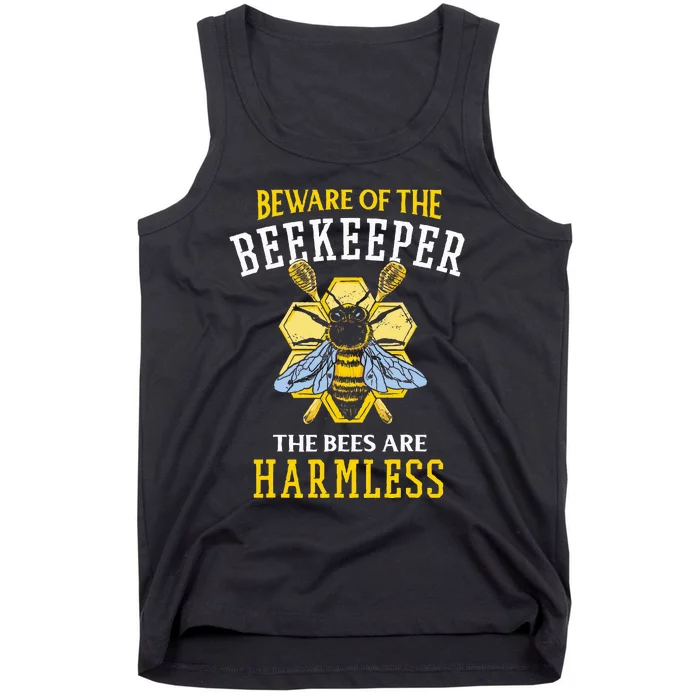 Beware Of The Beekeeper The Bees Are Harmless Tank Top