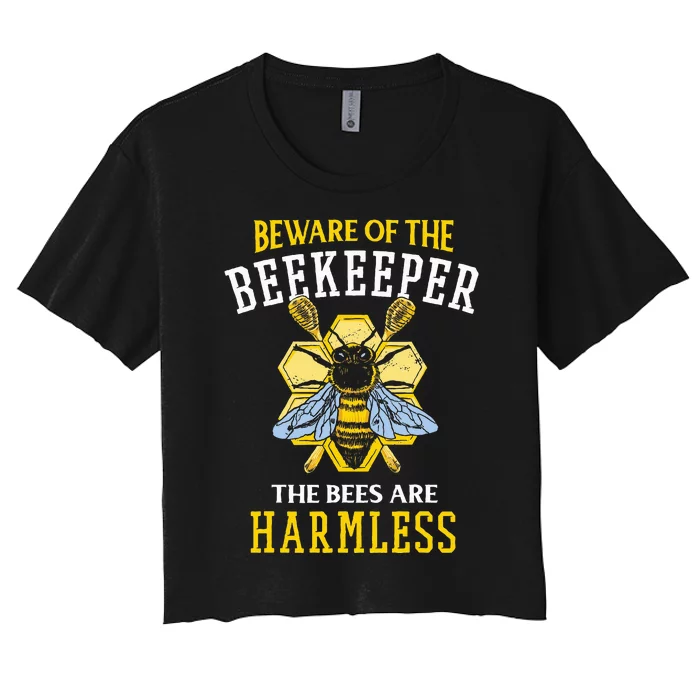 Beware Of The Beekeeper The Bees Are Harmless Women's Crop Top Tee