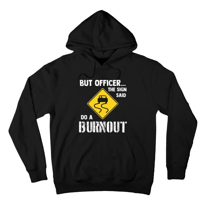 But Officer The Sign Said Do A Burnout Funny Car Hoodie