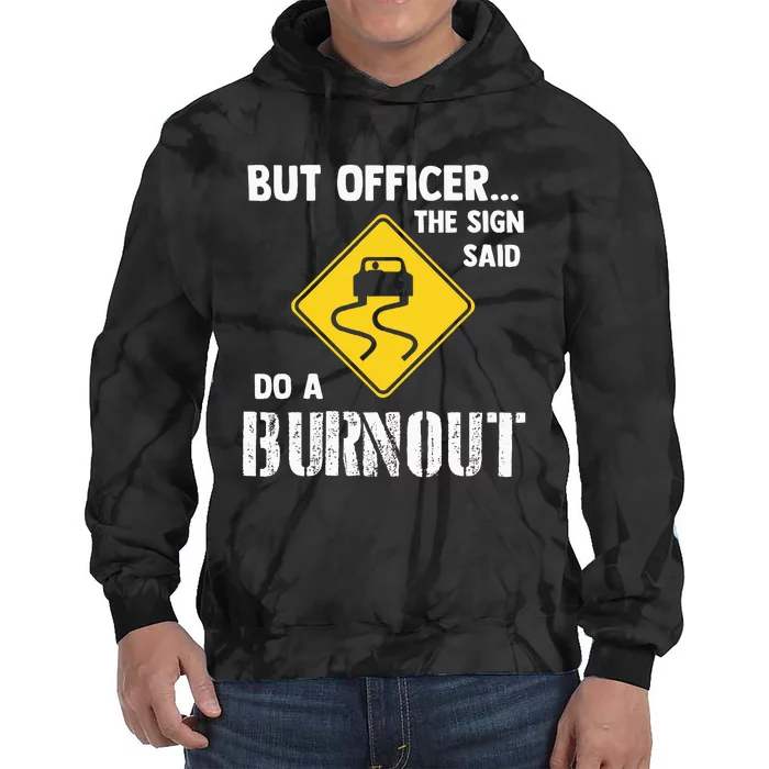 But Officer The Sign Said Do A Burnout Funny Car Tie Dye Hoodie