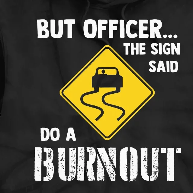 But Officer The Sign Said Do A Burnout Funny Car Tie Dye Hoodie