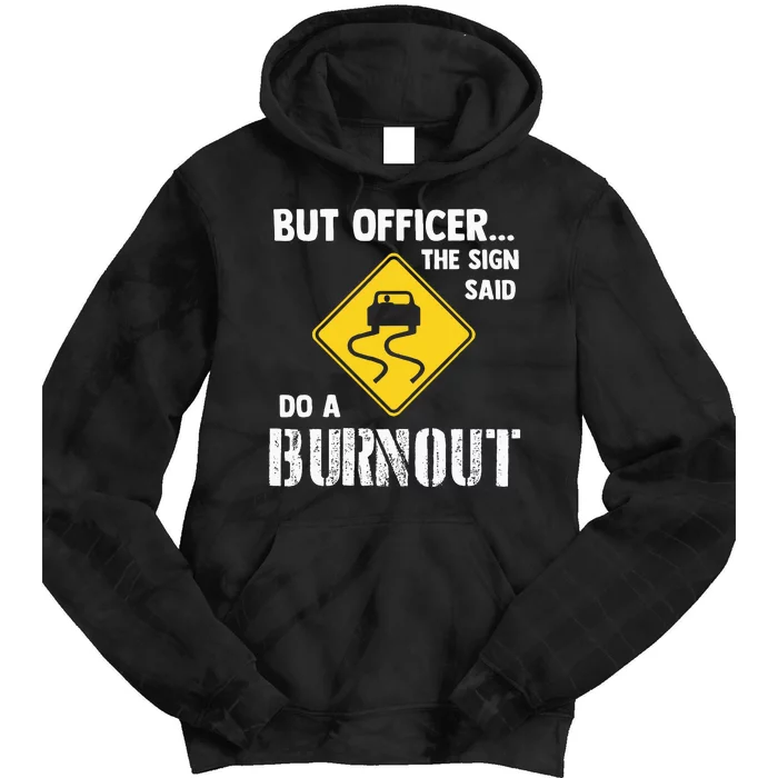 But Officer The Sign Said Do A Burnout Funny Car Tie Dye Hoodie