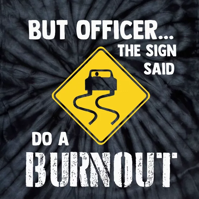 But Officer The Sign Said Do A Burnout Funny Car Tie-Dye T-Shirt