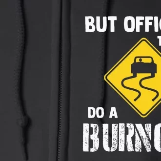 But Officer The Sign Said Do A Burnout Funny Car Full Zip Hoodie