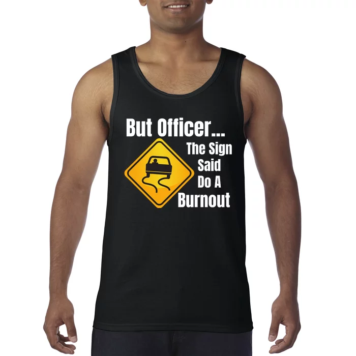 But Officer The Sign Said Do A Burnout, Muscle Car Funny Car Tank Top