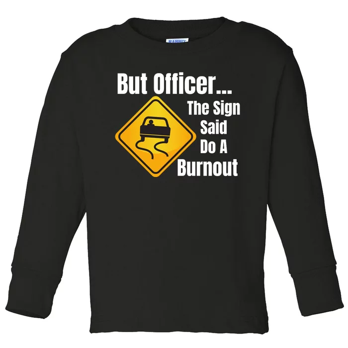 But Officer The Sign Said Do A Burnout, Muscle Car Funny Car Toddler Long Sleeve Shirt